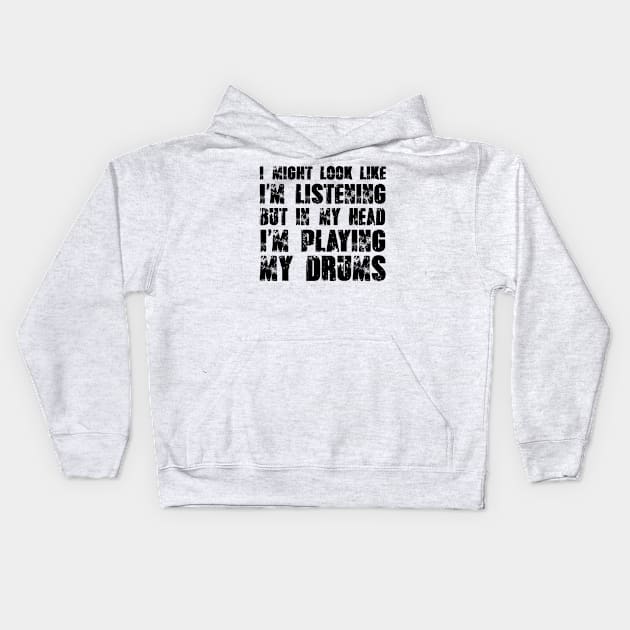 I Might Look Like I'm Listening But In My Head I'm Playing My Drums Kids Hoodie by shopbudgets